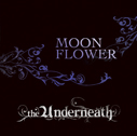 the Underneath/MOON FLOWER