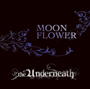 the Underneath/MOON FLOWER