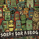 SORRY FOR A FROG/HAPPY SONGS FOR OUR TOMORROW