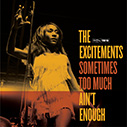 The Excitements/Sometimes Too Much Ain't Enough