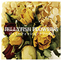 JELLYFiSH FLOWER'S/ジェリーフィッシュフラワーズⅢ