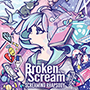 Broken By The Scream/SCREAMING RHAPSODY