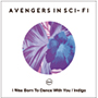 avengers in sci-fi/I Was Born To Dance With You / Indigo