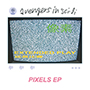 avengers in sci-fi/Pixels EP
