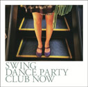 SWING DANCE PARTY /Swing Dance Party ～Club Now～