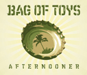 BAG OF TOYS/AFTERNOONER