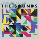 The Sounds/Something To Die For