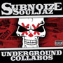 Subnoize Souljaz/Underground Collabos