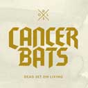 CANCER BATS/DEAD SET ON LIVING
