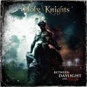 HOLY KNIGHTS/Between Daylight And Pain