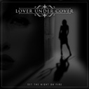 LOVER UNDER COVER/Set The Night On Fire
