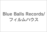 Blue Balls Records/フィルムハウス