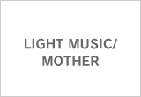 LIGHT MUSIC/MOTHER